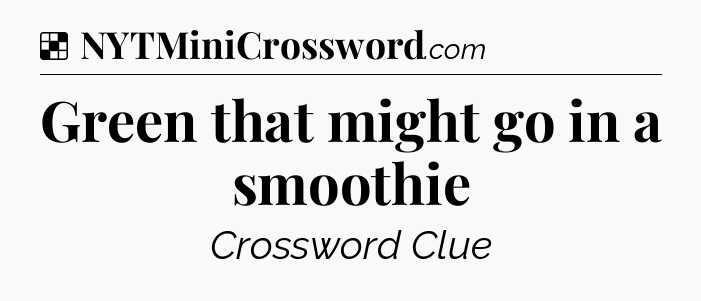 Solution: Green that might go in a smoothie - NYT Crossword