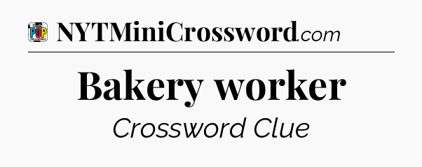 Bakery worker Crossword Clue