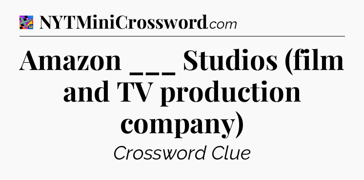 Amazon ___ Studios (film and TV production company) Crossword Clue