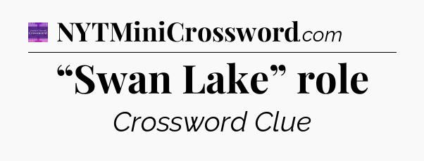 “Swan Lake” role - Thomas Joseph Crossword