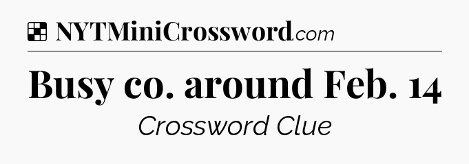 Solution: Busy co. around Feb. 14 - NYT Crossword