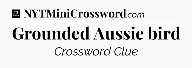 Grounded Aussie bird - LA Times Crossword