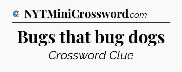 Bugs that bug dogs Crossword Clue