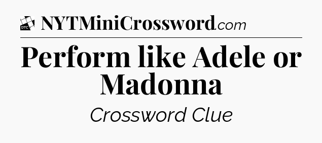 Perform like Adele or Madonna - Daily Themed Classic Crossword