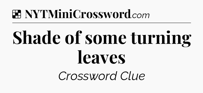 Solution: Shade of some turning leaves - NYT Crossword