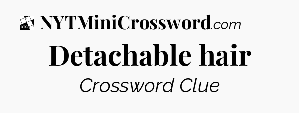 Detachable hair - Daily Themed Classic Crossword