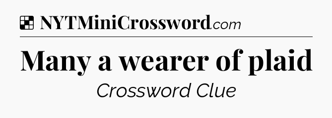 Solution: Many a wearer of plaid - NYT Crossword