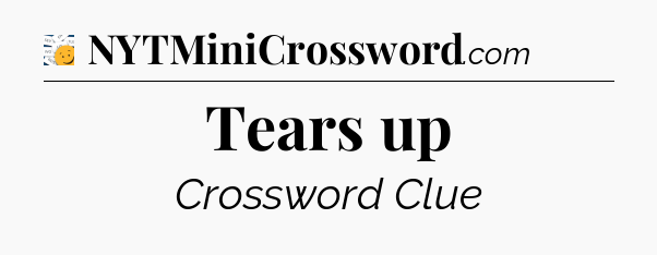 Tears up - 7 Little Words