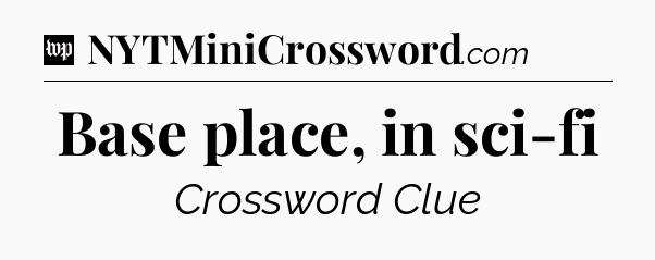 Base place, in sci-fi Crossword Clue