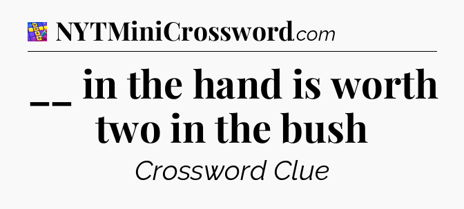 __ in the hand is worth two in the bush Codycross
