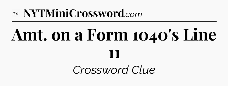 Amt. on a Form 1040's Line 11 - WSJ Crossword