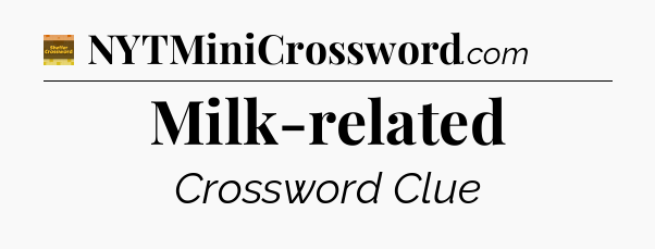 Milk-related - Eugene Sheffer Crossword