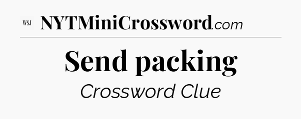 Send packing - WSJ Crossword