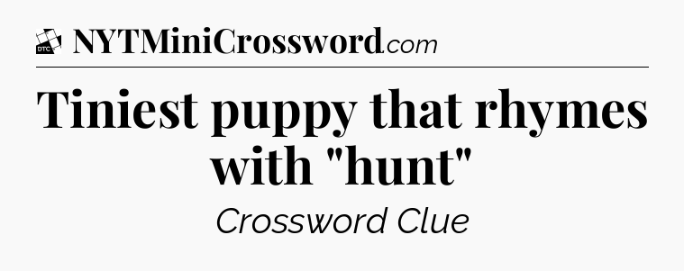 Tiniest puppy that rhymes with 