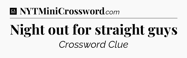 Night out for straight guys - LA Times Crossword