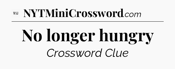 No longer hungry - WSJ Crossword