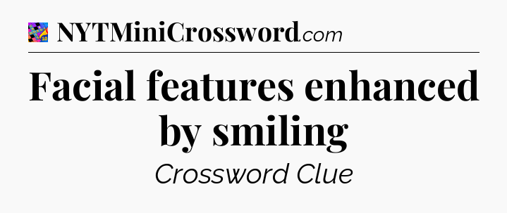 Facial features enhanced by smiling Crossword Clue