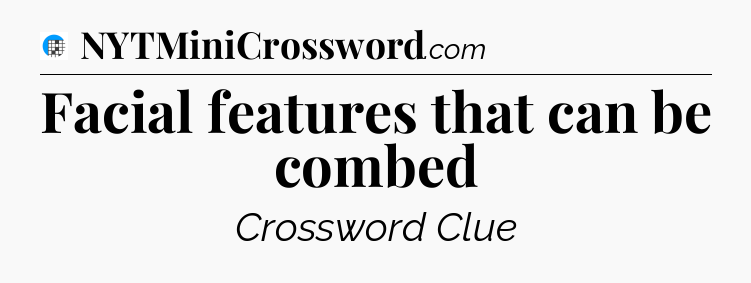 Facial features that can be combed Crossword Clue