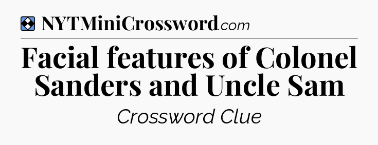 Solution: Facial features of Colonel Sanders and Uncle Sam - NYT Mini Crossword