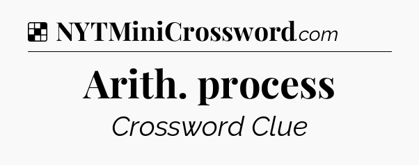 Solution: Arith. process - NYT Crossword