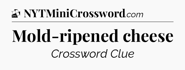 Mold-ripened cheese - Daily Themed Classic Crossword