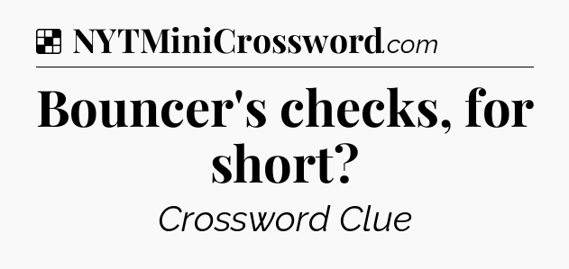 Solution: Bouncer's checks, for short - NYT Crossword