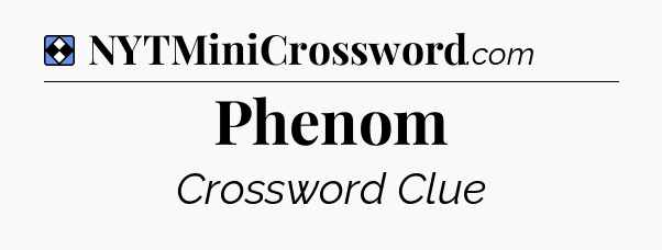 Solution: Phenom - NYT Mini Crossword