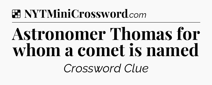 Solution: Astronomer Thomas for whom a comet is named - NYT Crossword
