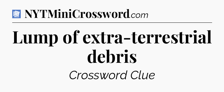 Lump of extra-terrestrial debris Puzzle Page Crossword Clue