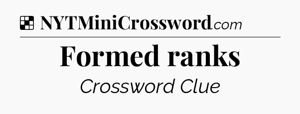 Solution: Formed ranks - NYT Crossword