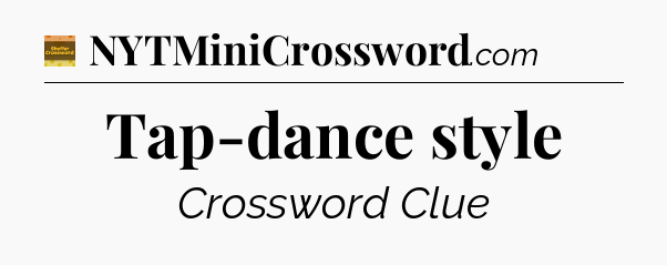 Tap-dance style - Eugene Sheffer Crossword