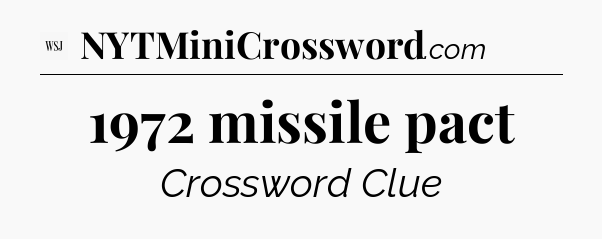 1972 missile pact - WSJ Crossword
