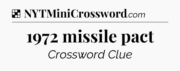 Solution: 1972 missile pact - NYT Crossword