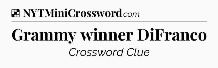 Solution: Grammy winner DiFranco - NYT Crossword