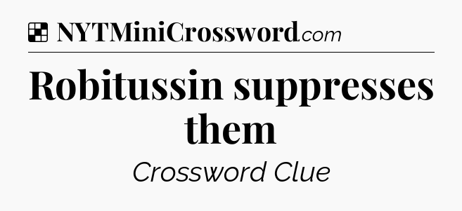 Solution: Robitussin suppresses them - NYT Crossword