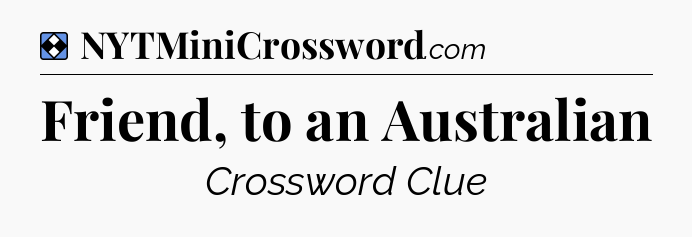 Solution: Friend, to an Australian - NYT Mini Crossword