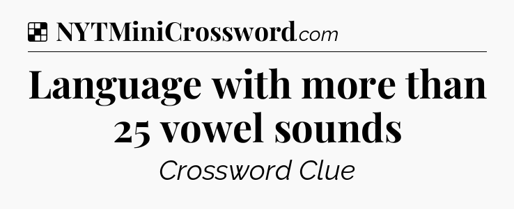 Solution: Language with more than 25 vowel sounds - NYT Crossword