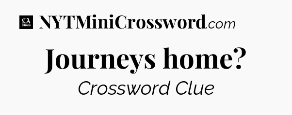 Journeys home - LA Times Crossword