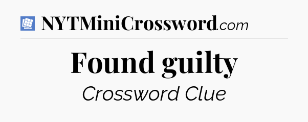 Found guilty Puzzle Page Crossword Clue