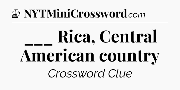___ Rica, Central American country - Daily Themed Classic Crossword