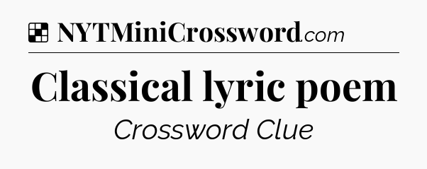 Solution: Classical lyric poem - NYT Crossword