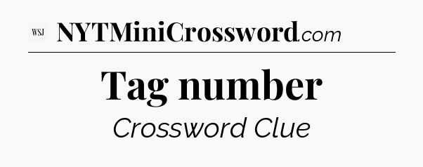 Tag number - WSJ Crossword
