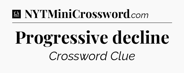 Progressive decline - LA Times Crossword