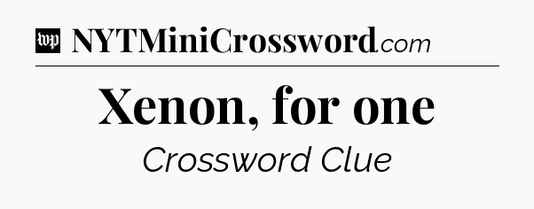 Xenon, for one Crossword Clue