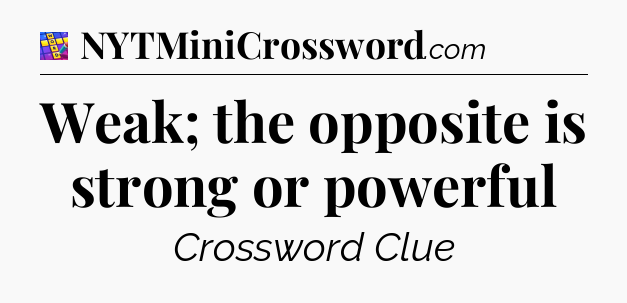 Weak; the opposite is strong or powerful Codycross