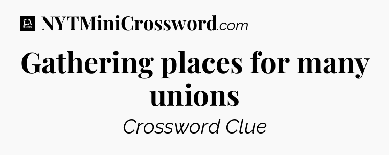 Gathering places for many unions - LA Times Crossword