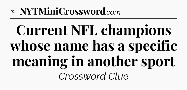 Current NFL champions whose name has a specific meaning in another sport - WSJ Crossword
