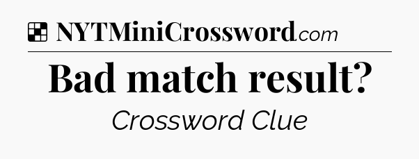 Solution: Bad match result - NYT Crossword