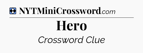 Solution: Hero - NYT Mini Crossword
