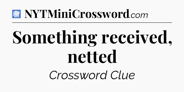 Something received, netted Puzzle Page Crossword Clue